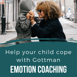 Help your child cope using Gottman Emotion Coping