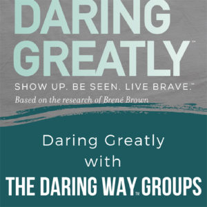 Daring Greatly with The Daring Way™ Groups